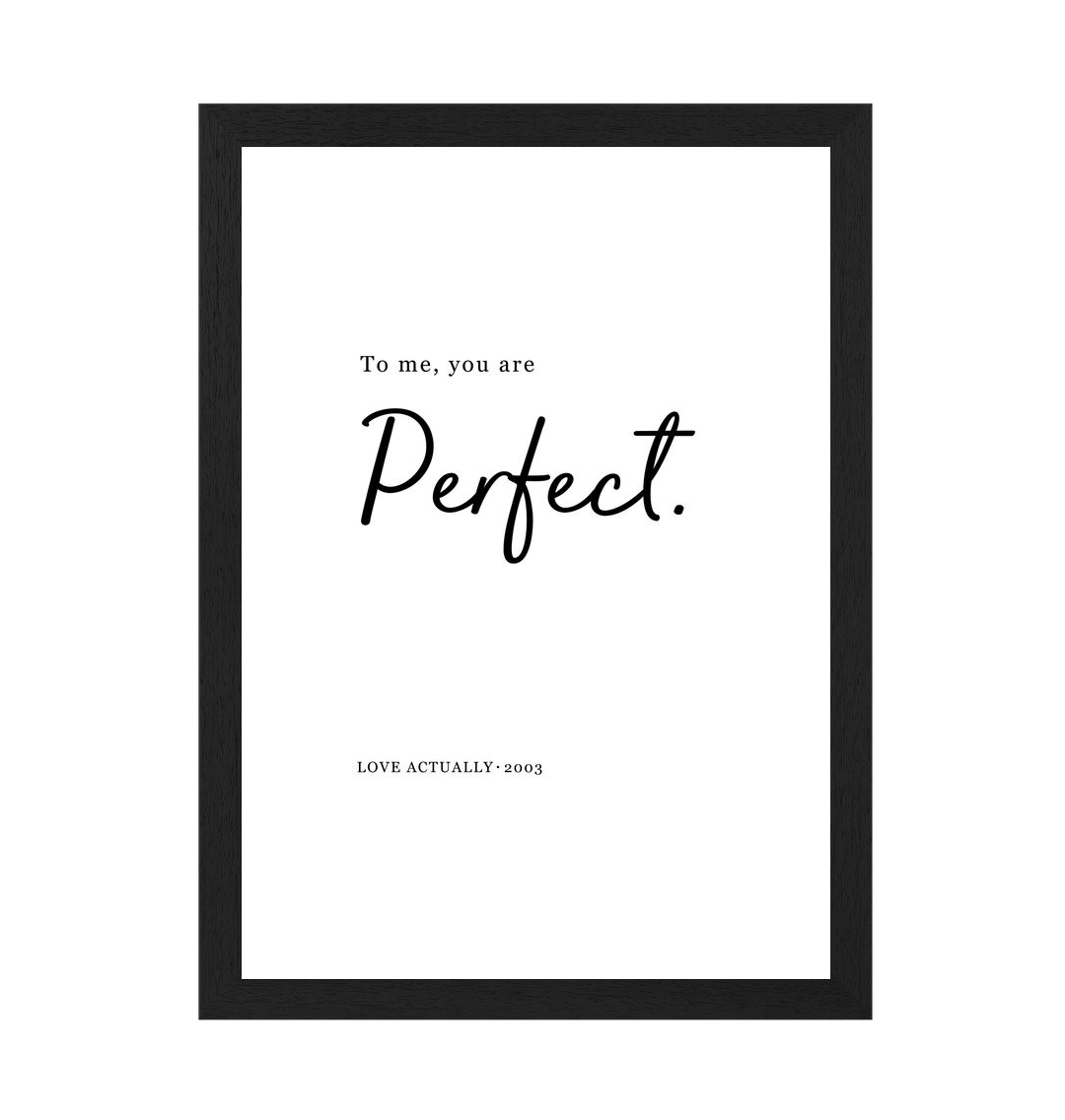 Black Frame To Me, You Are Perfect Love Actually Quote Print