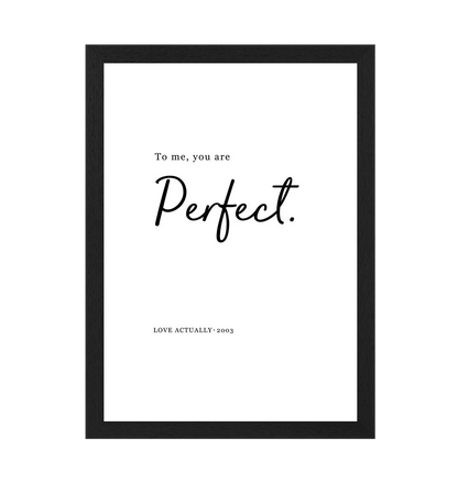 Black Frame To Me, You Are Perfect Love Actually Quote Print