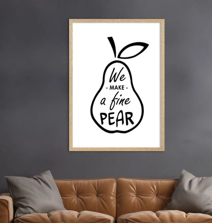 We Make A Fine Pear Print