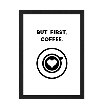 Black Frame But First, Coffee Quote Print