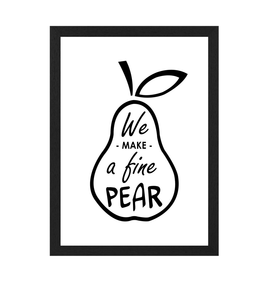 Black Frame We Make A Fine Pear Print