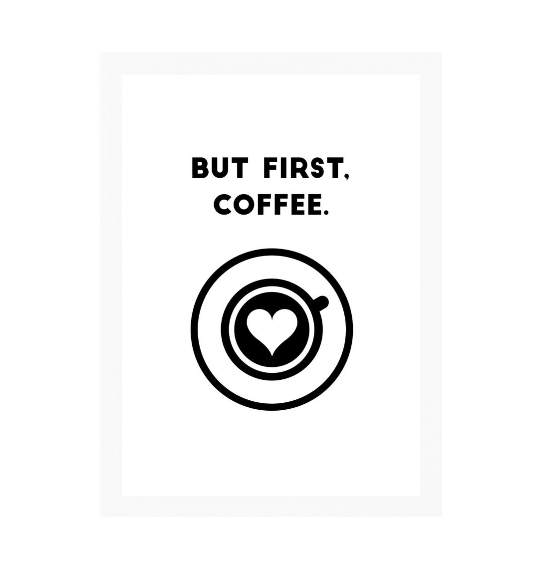 White Frame But First, Coffee Quote Print