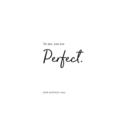 No Frame To Me, You Are Perfect Love Actually Quote Print