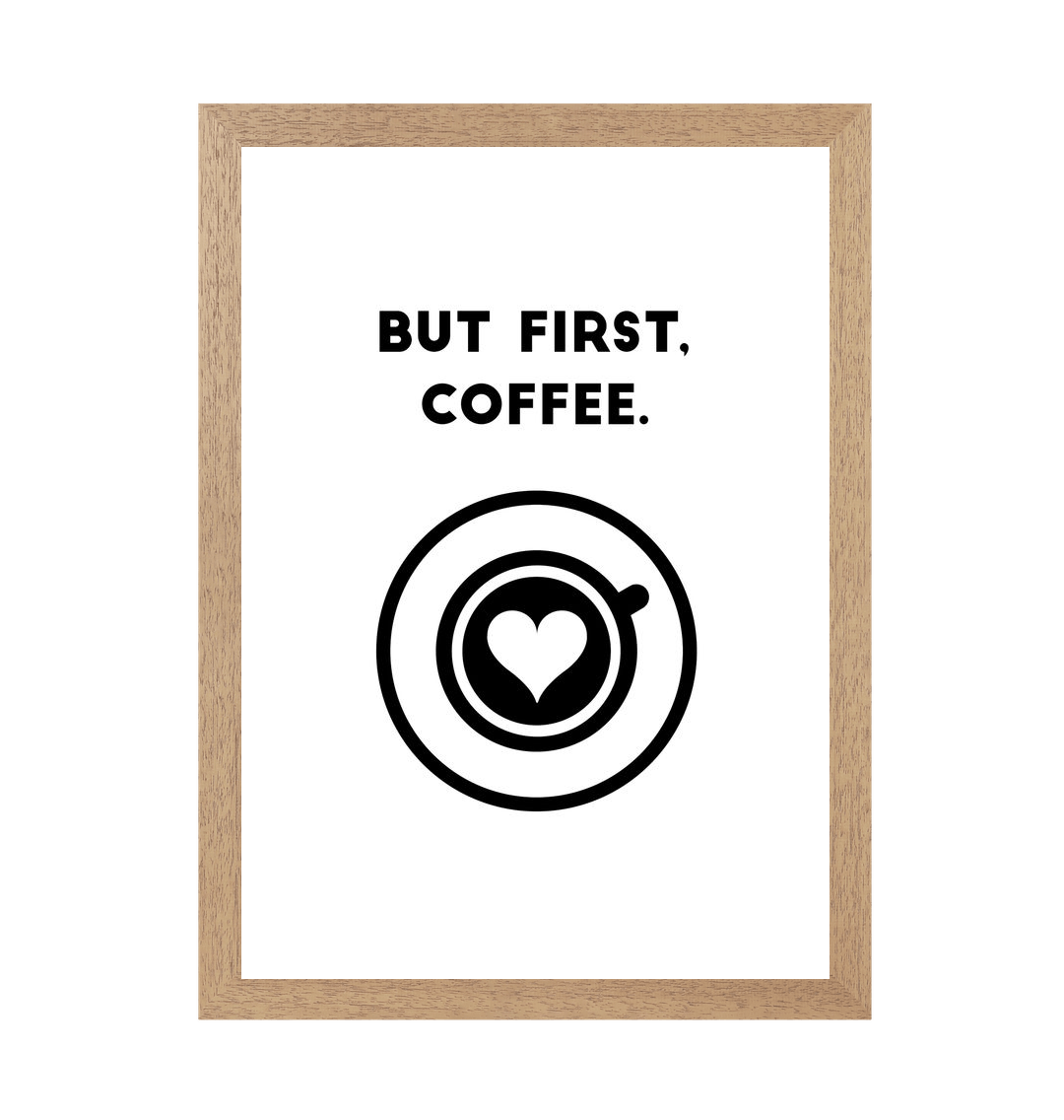 Natural Frame But First, Coffee Quote Print