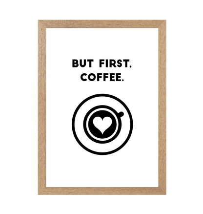 Natural Frame But First, Coffee Quote Print