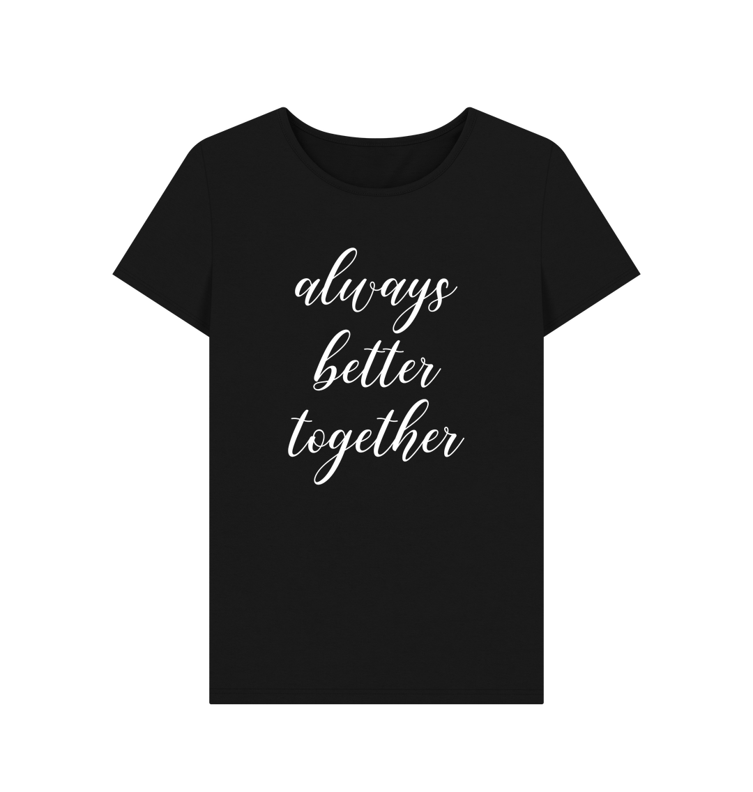 Black Always Better Together Women's T-shirt