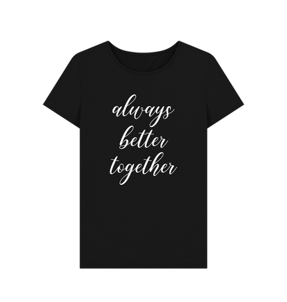 Black Always Better Together Women's T-shirt