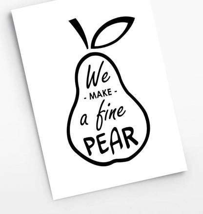 We Make A Fine Pear Print