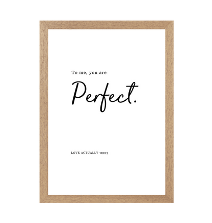 Natural Frame To Me, You Are Perfect Love Actually Quote Print