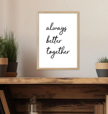 Always Better Together Print