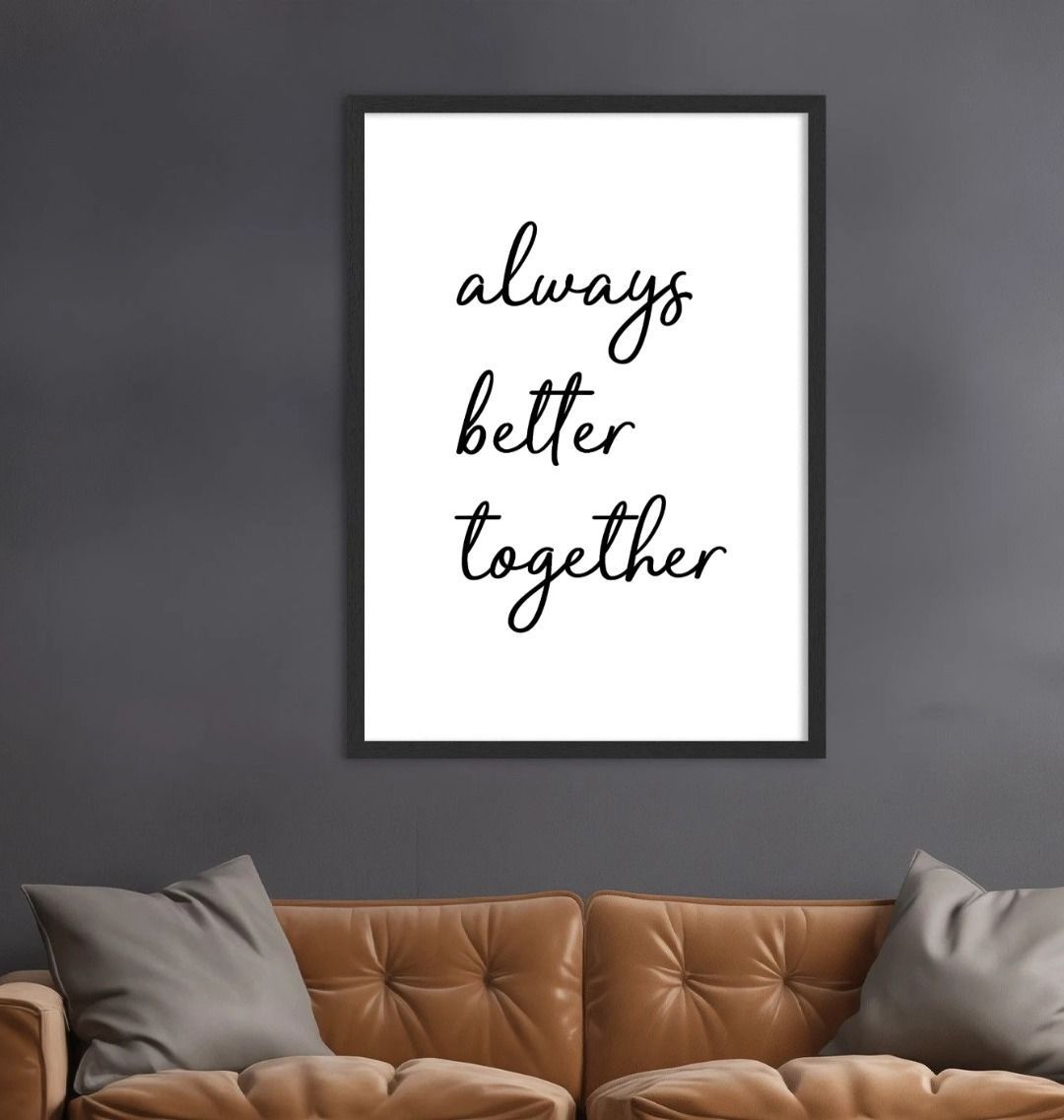 Always Better Together Print