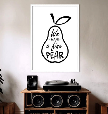 We Make A Fine Pear Print