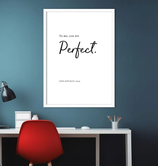 To Me, You Are Perfect Love Actually Quote Print