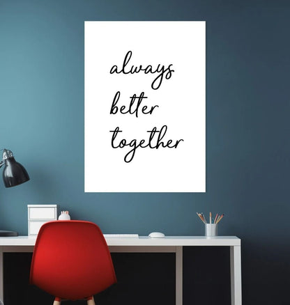 Always Better Together Print